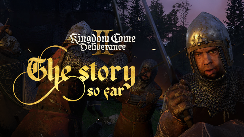 Kingdom Come: Deliverance — История на данный момент Kingdom Come: Deliverance — История на данный момент